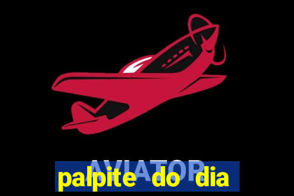 palpite do dia para hoje